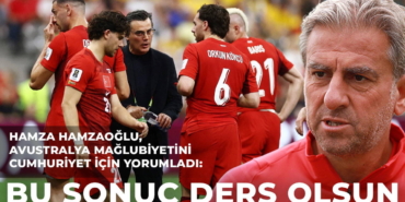 Hamza-Hamzaoglu8217ndan-Avustralya-Analizi-Ayaklarimiz-Yere-Basti-featured